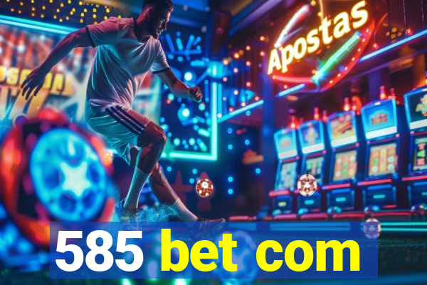 585 bet com